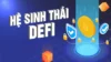 Hệ sinh thái DeFi là gì? Cuộc chơi tài chính thay đổi như thế nào 2025?