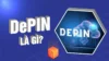 DePin là gì? DePIN có ở lại với nhà đầu tư crypto 2025?